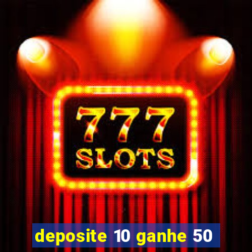 deposite 10 ganhe 50